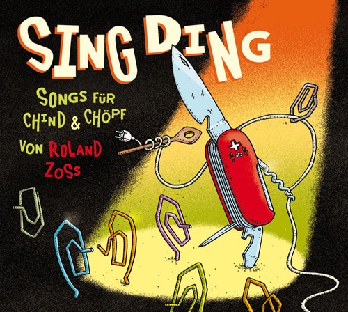 Sing Ding Songs für Chind & Chöpf von Roland Zoss